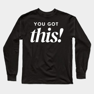 You Got This. Classic Typography Self Empowerment Quote. Long Sleeve T-Shirt